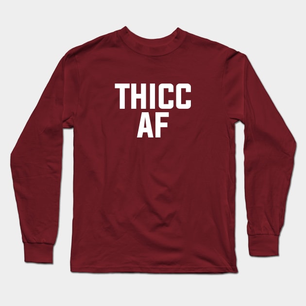 Thicc AF Long Sleeve T-Shirt by LoenaStudio